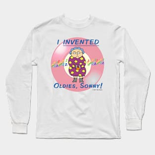 Edna: I INVENTED Oldies, Sonny! Long Sleeve T-Shirt